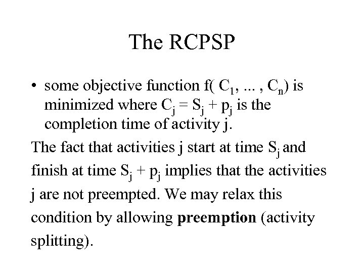 The RCPSP • some objective function f( C 1, . . . , Cn)