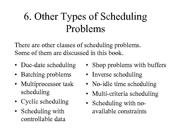 6. Other Types of Scheduling Problems There are other classes of scheduling problems. Some
