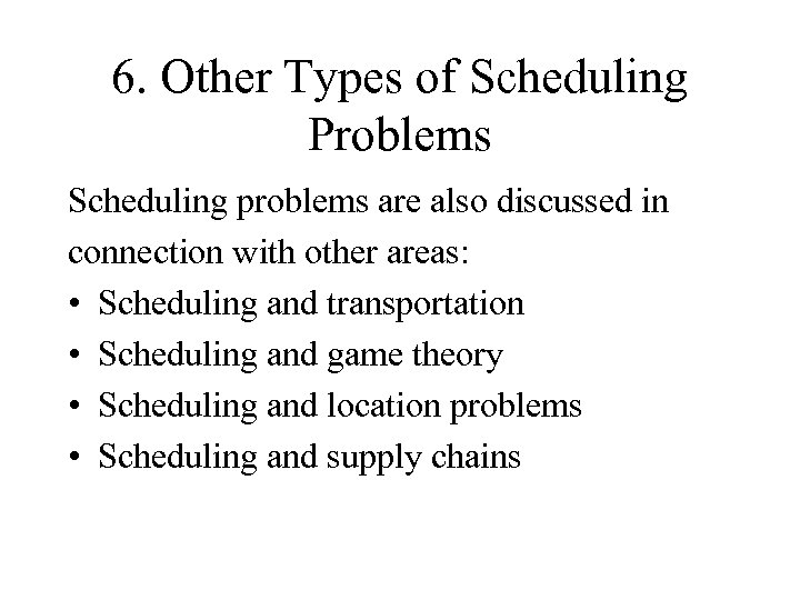 6. Other Types of Scheduling Problems Scheduling problems are also discussed in connection with