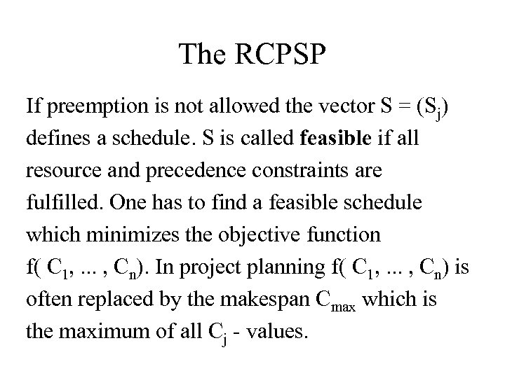 The RCPSP If preemption is not allowed the vector S = (Sj) defines a