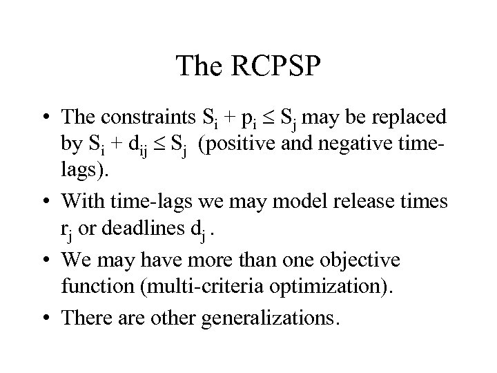 The RCPSP • The constraints Si + pi Sj may be replaced by Si