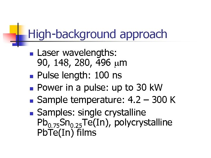 High-background approach n n n Laser wavelengths: 90, 148, 280, 496 m Pulse length: