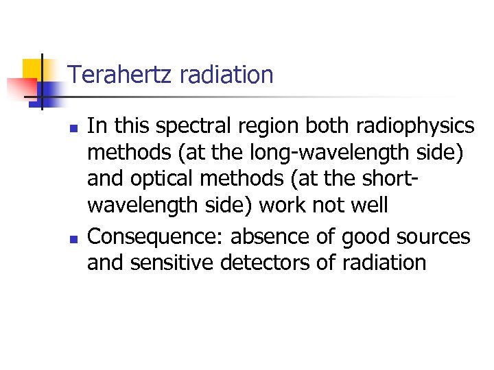 Terahertz radiation n n In this spectral region both radiophysics methods (at the long-wavelength