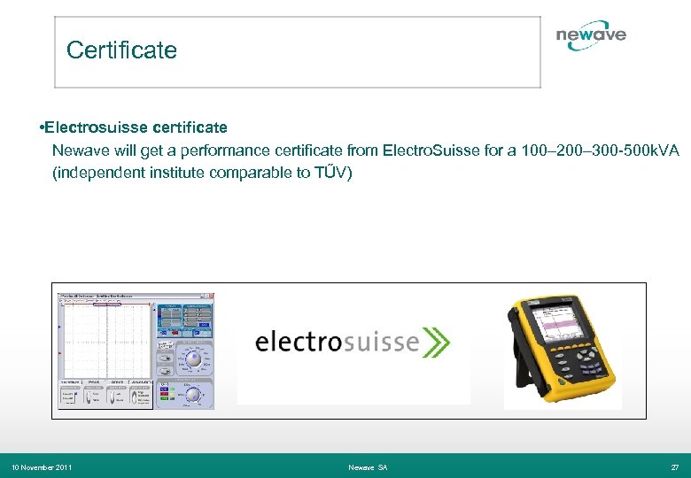 Certificate • Electrosuisse certificate Newave will get a performance certificate from Electro. Suisse for