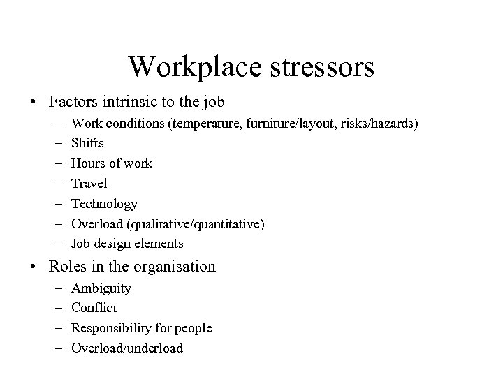 Workplace stressors • Factors intrinsic to the job – – – – Work conditions