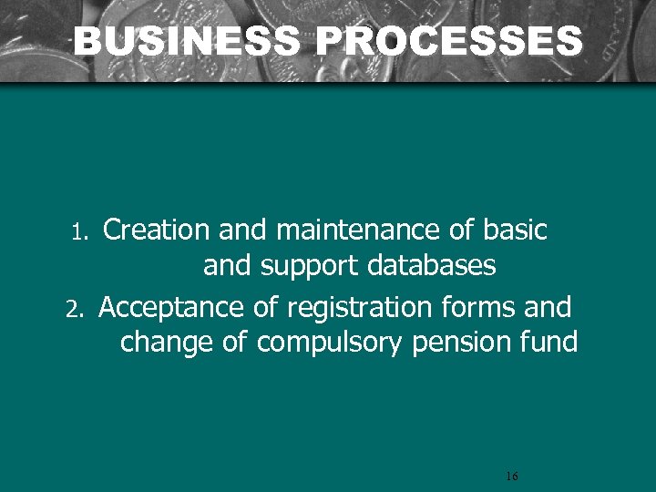 BUSINESS PROCESSES Creation and maintenance of basic and support databases 2. Acceptance of registration