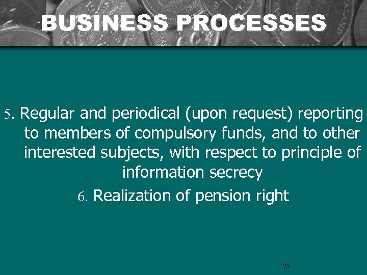 BUSINESS PROCESSES 5. Regular and periodical (upon request) reporting to members of compulsory funds,