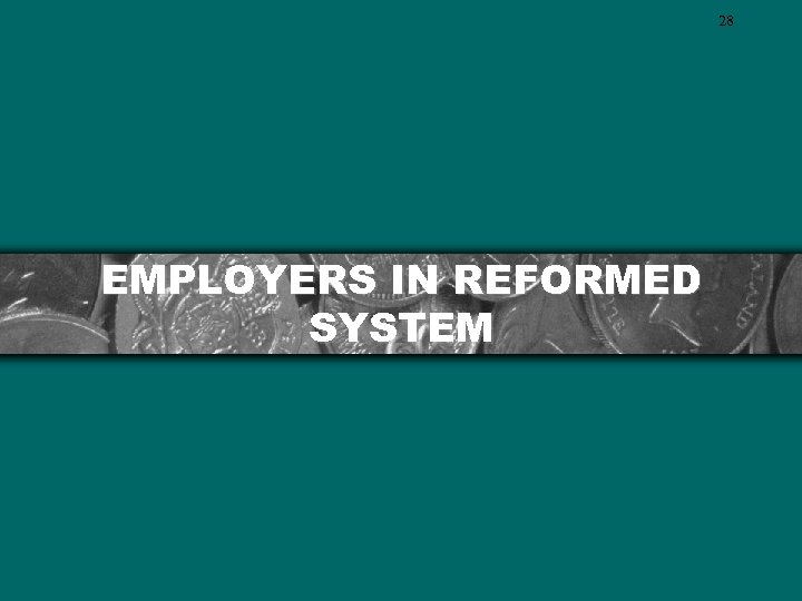 28 EMPLOYERS IN REFORMED SYSTEM 