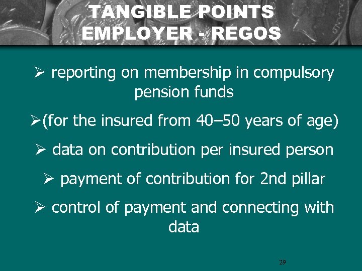 TANGIBLE POINTS EMPLOYER - REGOS Ø reporting on membership in compulsory pension funds Ø(for