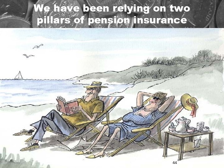 We have been relying on two pillars of pension insurance 44 