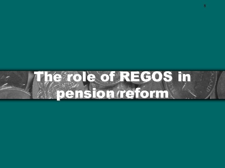 8 The role of REGOS in pension reform 