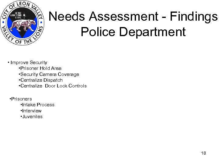Needs Assessment - Findings Police Department • Improve Security • Prisoner Hold Area •