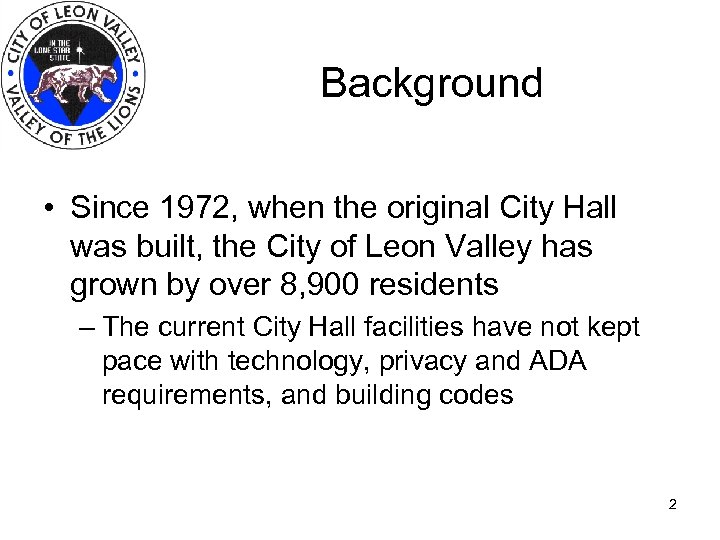 Background • Since 1972, when the original City Hall was built, the City of