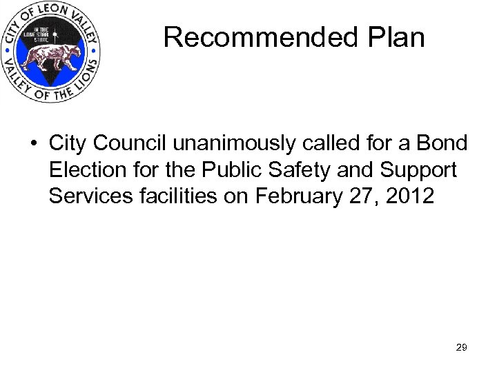 Recommended Plan • City Council unanimously called for a Bond Election for the Public