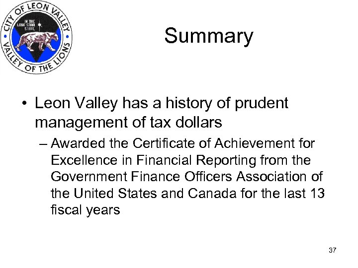 Summary • Leon Valley has a history of prudent management of tax dollars –