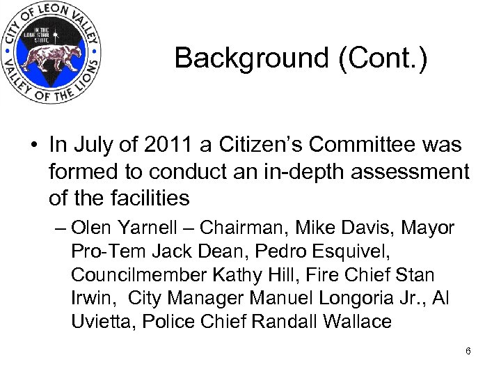 Background (Cont. ) • In July of 2011 a Citizen’s Committee was formed to