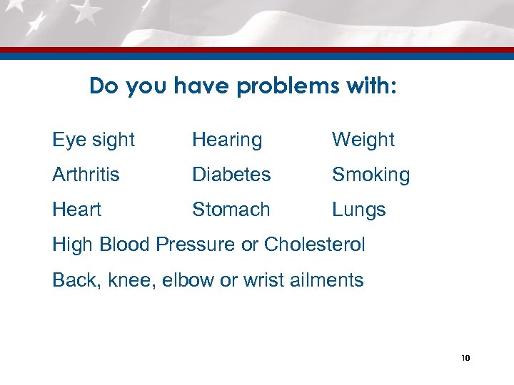 Do you have problems with: Eye sight Hearing Weight Arthritis Diabetes Smoking Heart Stomach