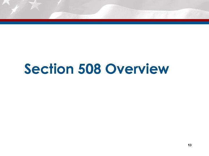Section 508 Overview 13 