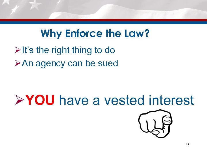 Why Enforce the Law? Ø It’s the right thing to do Ø An agency