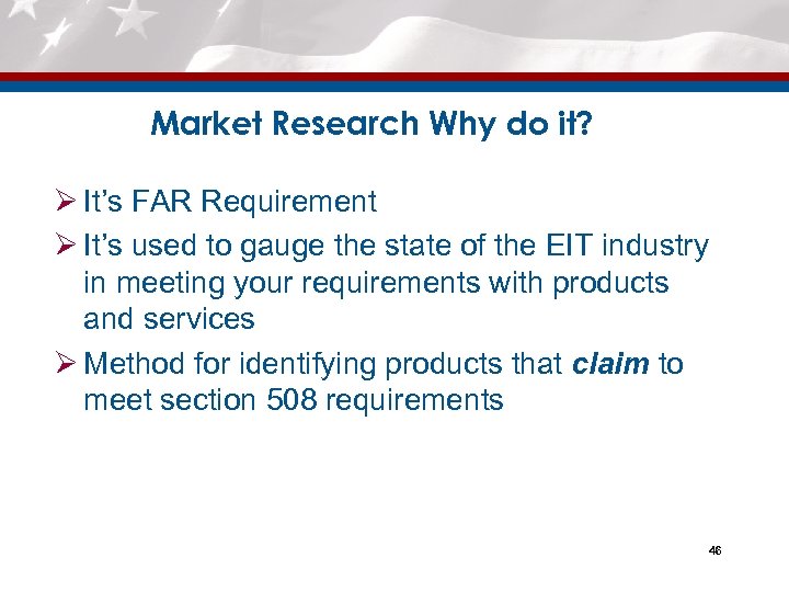 Market Research Why do it? Ø It’s FAR Requirement Ø It’s used to gauge
