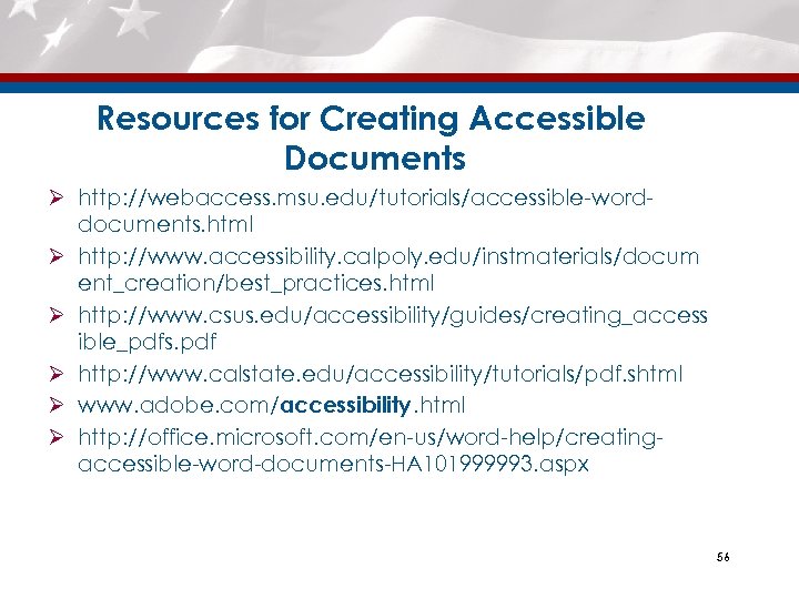Resources for Creating Accessible Documents Ø http: //webaccess. msu. edu/tutorials/accessible-worddocuments. html Ø http: //www.