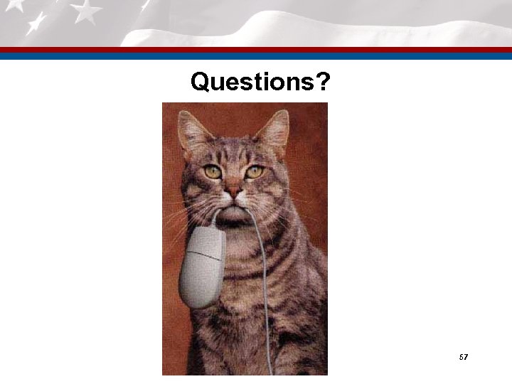 Questions? 57 
