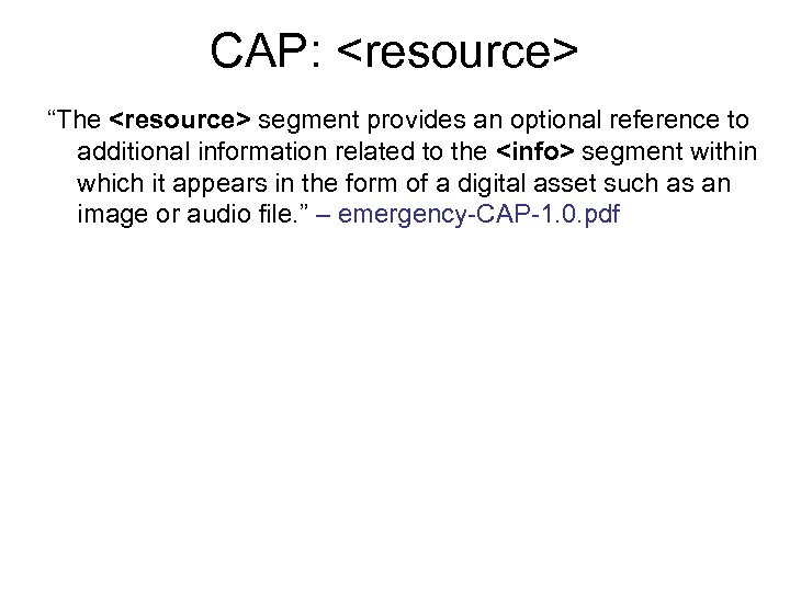CAP: <resource> “The <resource> segment provides an optional reference to additional information related to