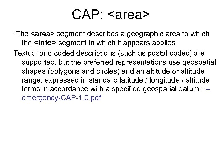 CAP: <area> “The <area> segment describes a geographic area to which the <info> segment