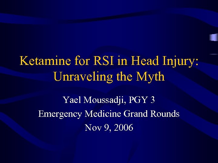 Ketamine for RSI in Head Injury: Unraveling the Myth Yael Moussadji, PGY 3 Emergency