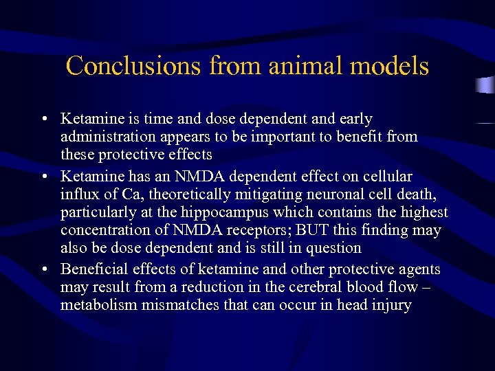 Conclusions from animal models • Ketamine is time and dose dependent and early administration