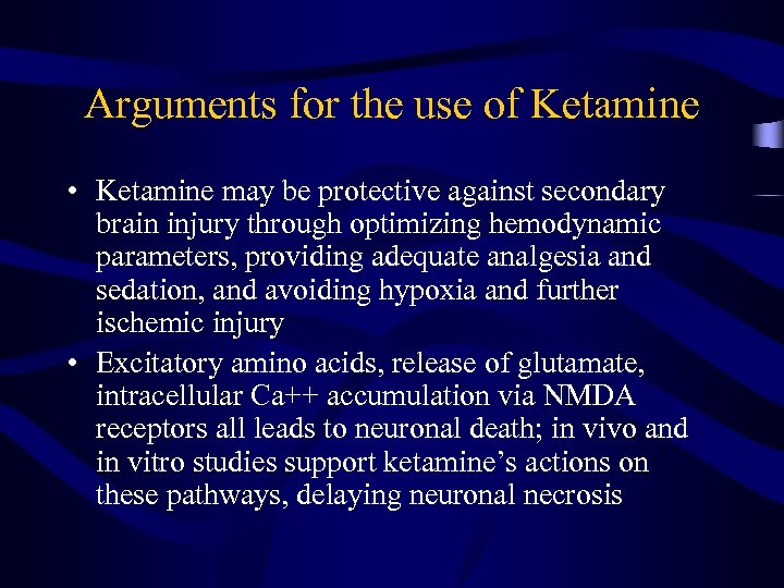 Arguments for the use of Ketamine • Ketamine may be protective against secondary brain