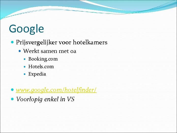 Google Prijsvergelijker voor hotelkamers Werkt samen met oa Booking. com Hotels. com Expedia www.