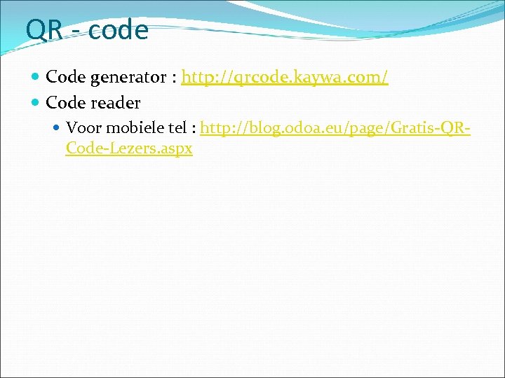 QR - code Code generator : http: //qrcode. kaywa. com/ Code reader Voor mobiele