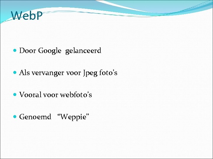 Web. P Door Google gelanceerd Als vervanger voor Jpeg foto’s Vooral voor webfoto’s Genoemd
