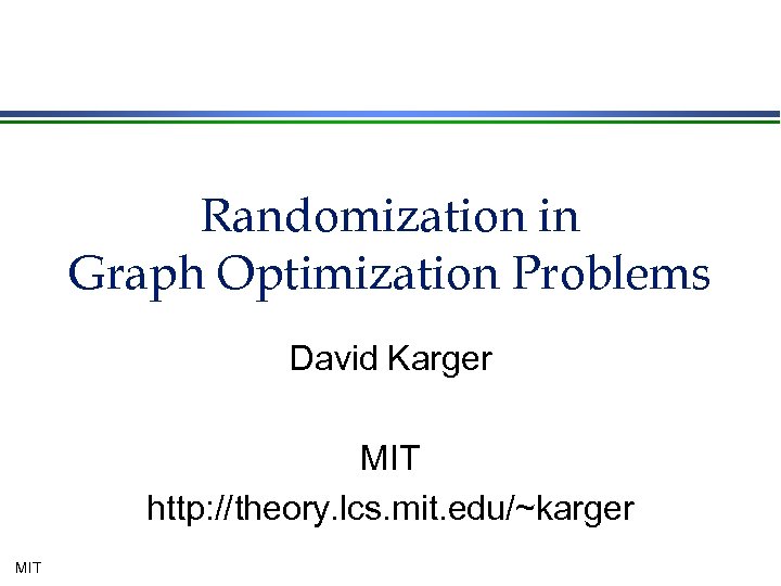 Randomization in Graph Optimization Problems David Karger MIT http: //theory. lcs. mit. edu/~karger MIT