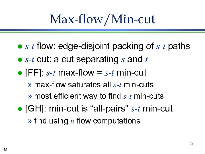 Max-flow/Min-cut s-t flow: edge-disjoint packing of s-t paths l s-t cut: a cut separating