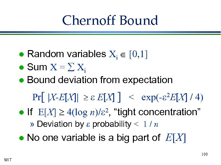 Chernoff Bound Random variables Xi Î [0, 1] l Sum X = å Xi