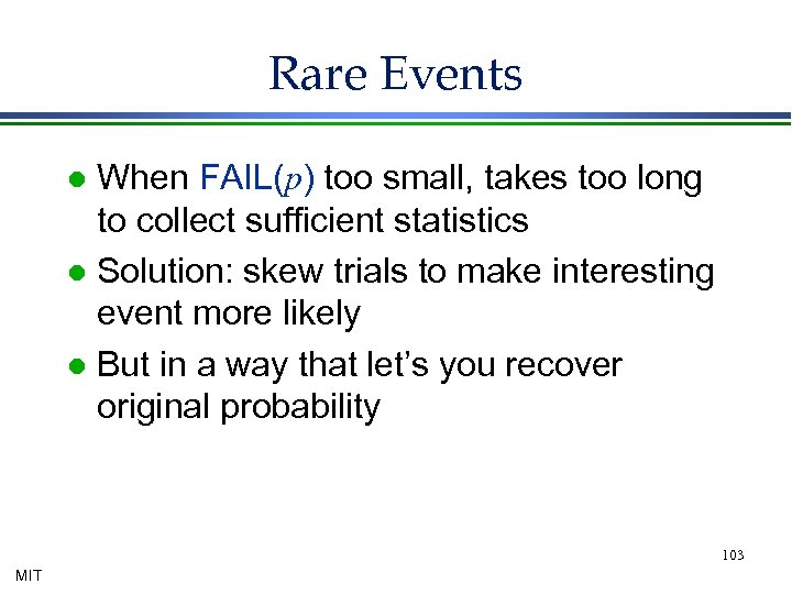 Rare Events When FAIL(p) too small, takes too long to collect sufficient statistics l