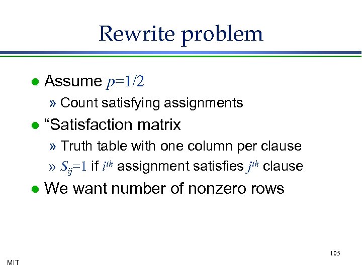 Rewrite problem l Assume p=1/2 » Count satisfying assignments l “Satisfaction matrix » Truth