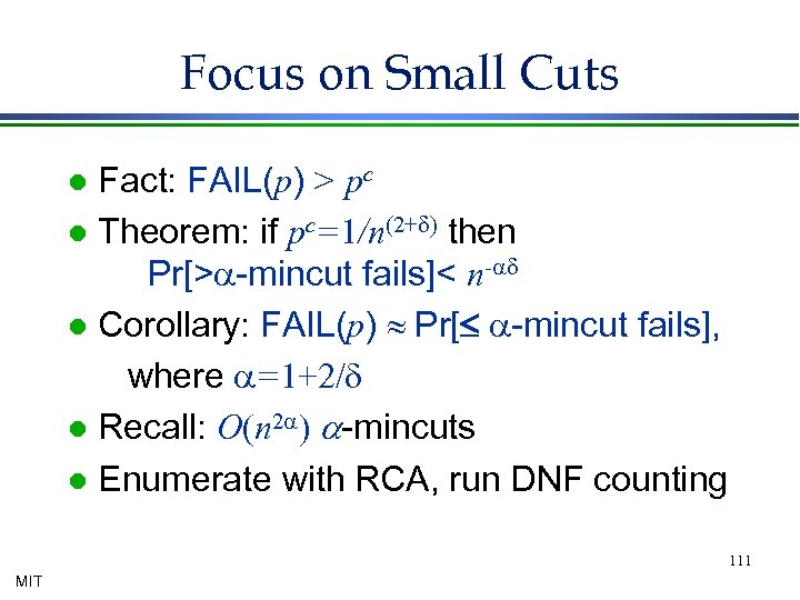 Focus on Small Cuts Fact: FAIL(p) > pc l Theorem: if pc=1/n(2+d) then Pr[>a-mincut