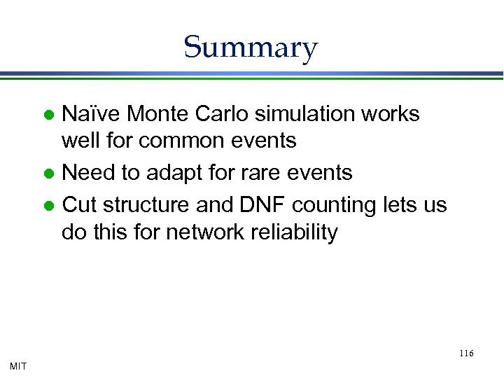 Summary Naïve Monte Carlo simulation works well for common events l Need to adapt