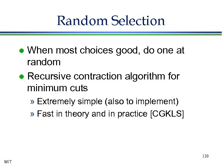 Random Selection When most choices good, do one at random l Recursive contraction algorithm