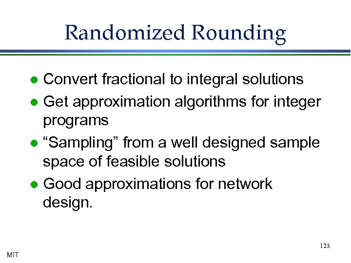 Randomized Rounding Convert fractional to integral solutions l Get approximation algorithms for integer programs
