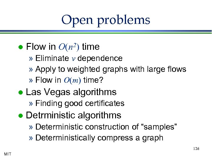 Open problems l Flow in O(n 2) time » Eliminate v dependence » Apply