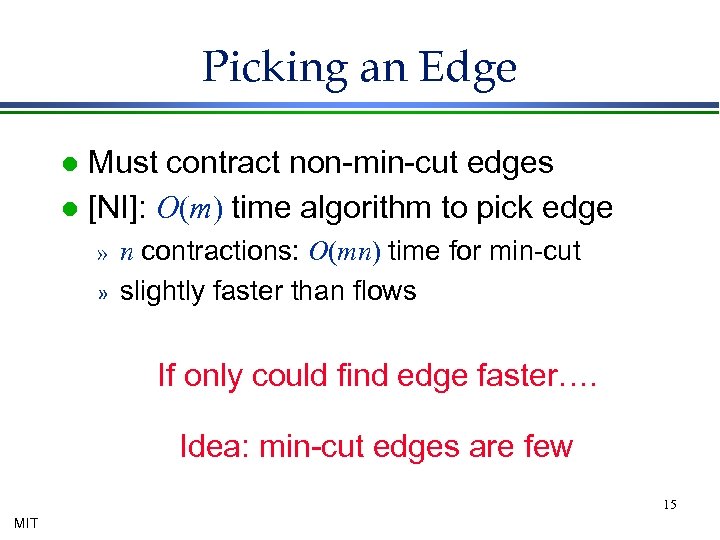 Picking an Edge Must contract non-min-cut edges l [NI]: O(m) time algorithm to pick