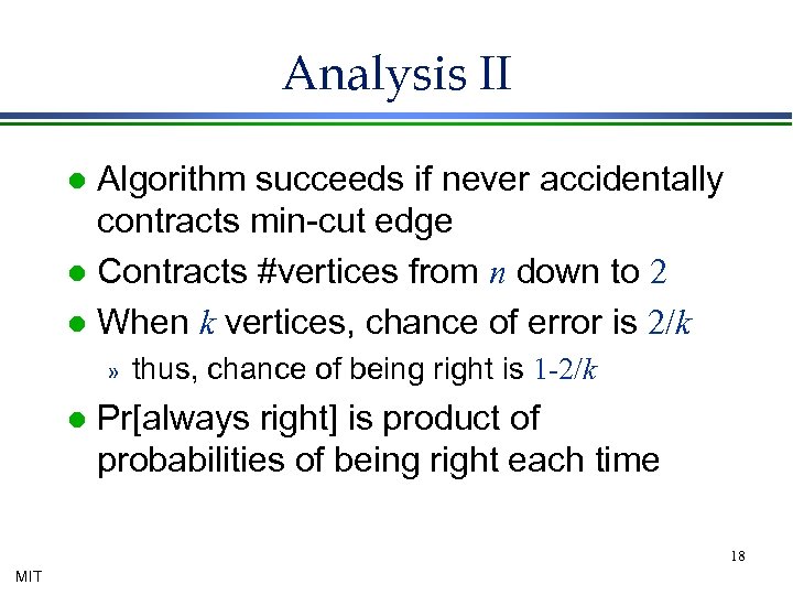 Analysis II Algorithm succeeds if never accidentally contracts min-cut edge l Contracts #vertices from