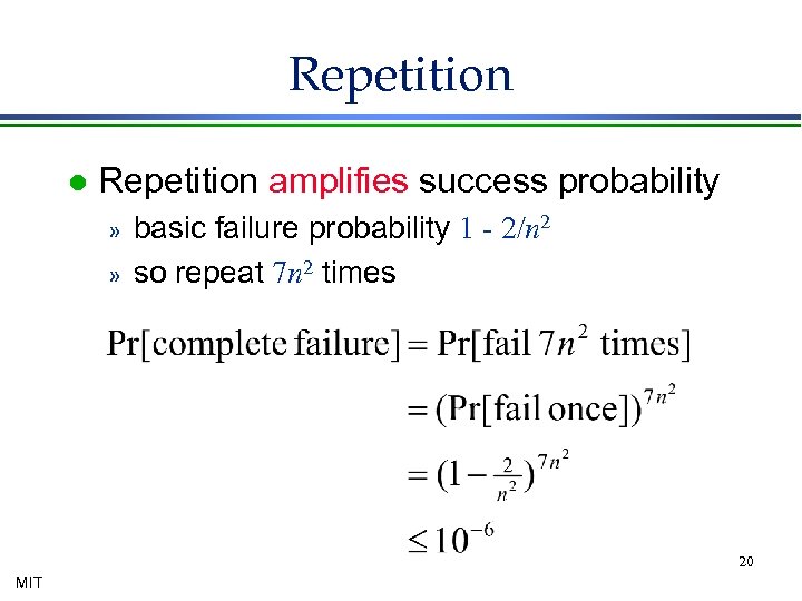 Repetition l Repetition amplifies success probability » » basic failure probability 1 - 2/n