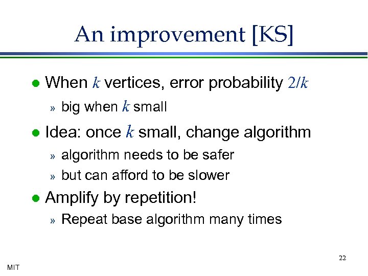 An improvement [KS] l When k vertices, error probability 2/k » big when k