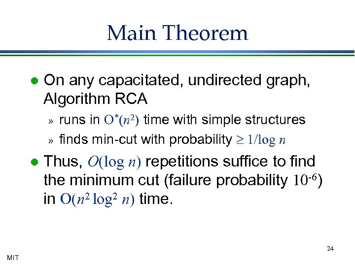 Main Theorem l On any capacitated, undirected graph, Algorithm RCA » » l runs