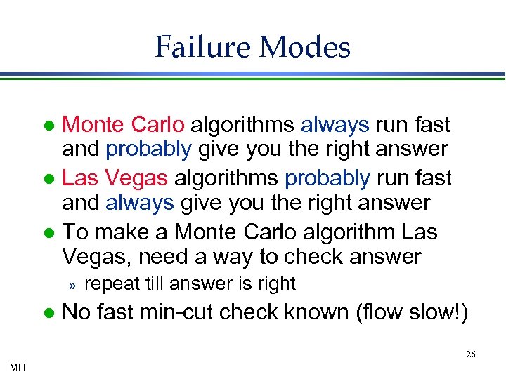Failure Modes Monte Carlo algorithms always run fast and probably give you the right
